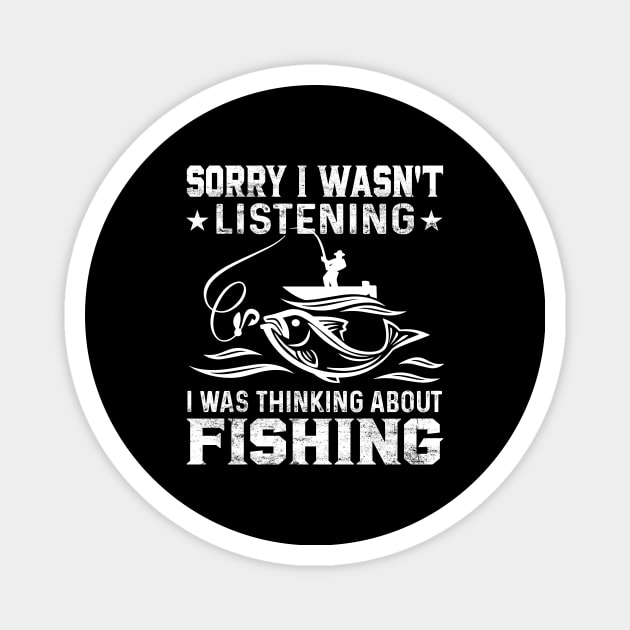 Sorry I Wasn't Listening I Was Thinking About Fishing Funny Fishing Lover Magnet by LolaGardner Designs